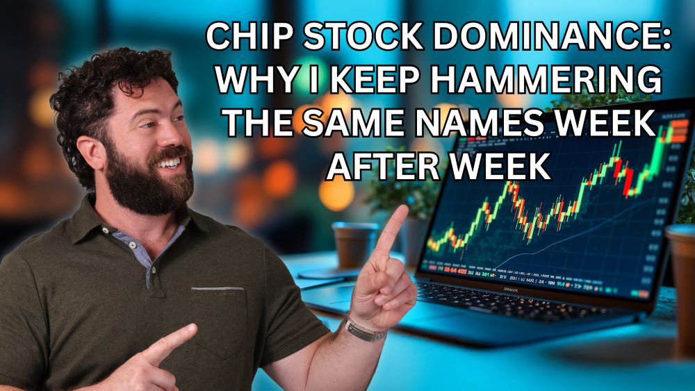 Chip Stock Dominance: Why I Keep Hammering the Same Names Week After Week
