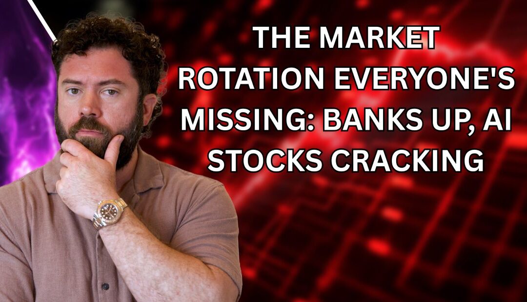 The Market Rotation Everyone’s Missing: Banks Up — are AI Stocks Cracking?
